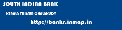 SOUTH INDIAN BANK  KERALA TRISSUR CHALAKUDY   banks information 